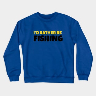 I'd Rather Be Fishing - Fishing Gift Crewneck Sweatshirt
